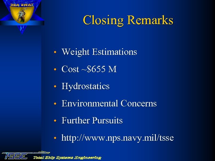 Closing Remarks • Weight Estimations • Cost ~$655 M • Hydrostatics • Environmental Concerns