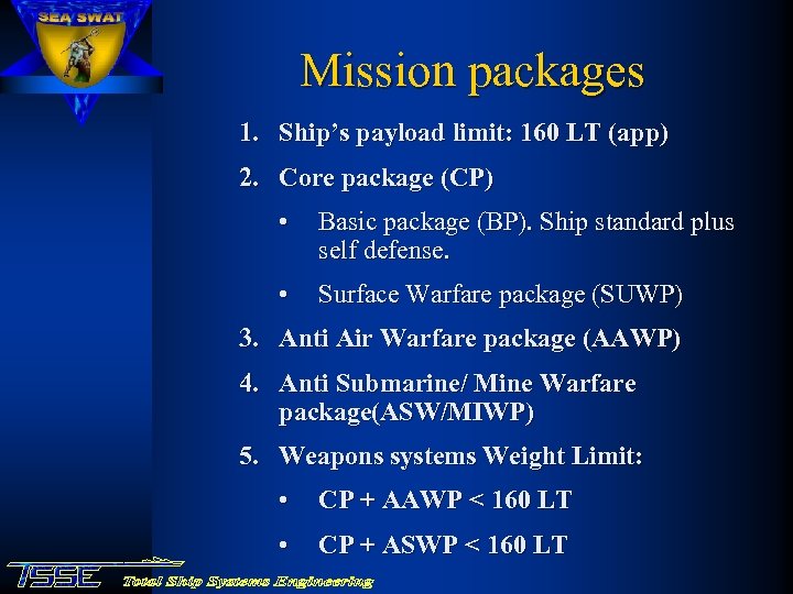 Mission packages 1. Ship’s payload limit: 160 LT (app) 2. Core package (CP) •