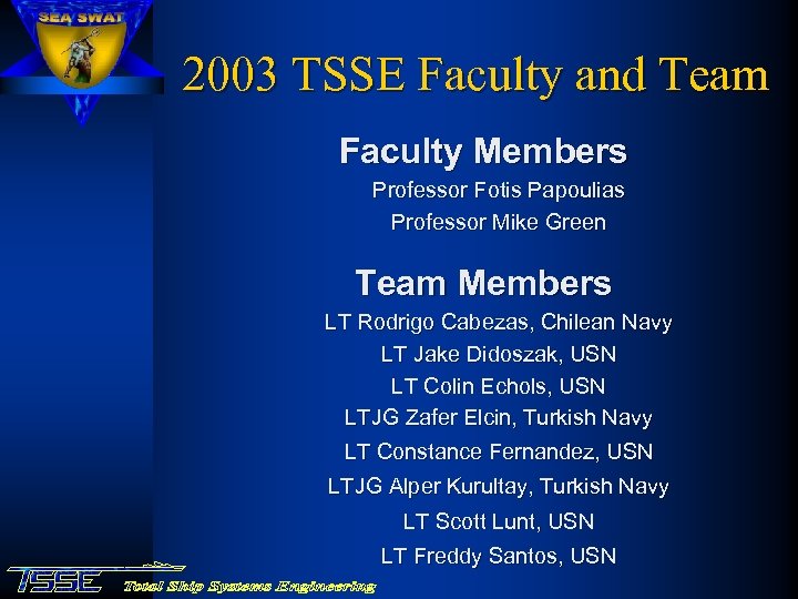 2003 TSSE Faculty and Team Faculty Members Professor Fotis Papoulias Professor Mike Green Team
