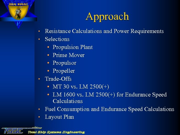 Approach • Resistance Calculations and Power Requirements • Selections • • Propulsion Plant •