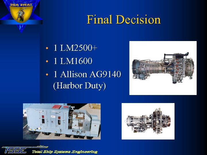 Final Decision • 1 LM 2500+ • 1 LM 1600 • 1 Allison AG