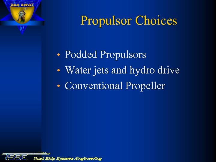 Propulsor Choices • Podded Propulsors • Water jets and hydro drive • Conventional Propeller