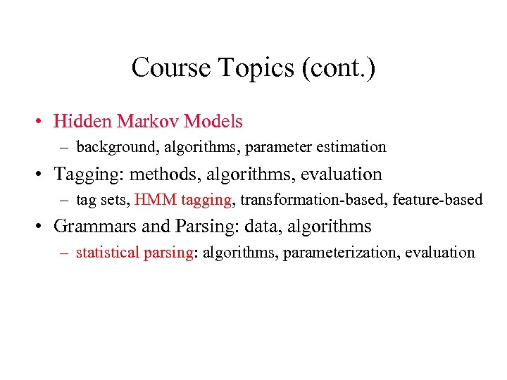 Course Topics (cont. ) • Hidden Markov Models – background, algorithms, parameter estimation •