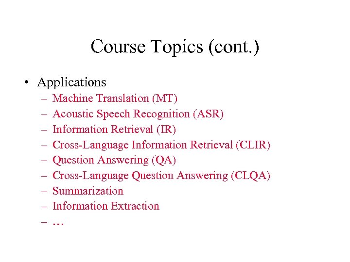 Course Topics (cont. ) • Applications – – – – – Machine Translation (MT)