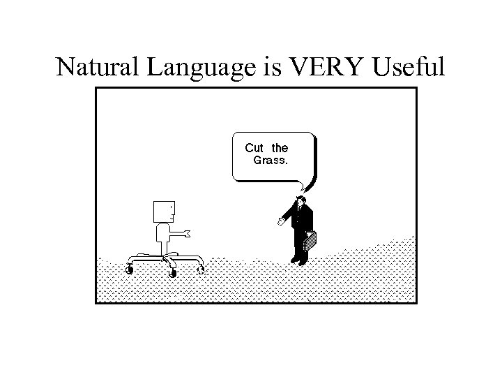 Natural Language is VERY Useful 17 