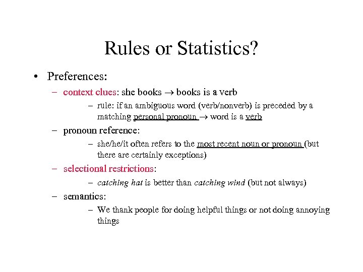 Rules or Statistics? • Preferences: – context clues: she books is a verb –