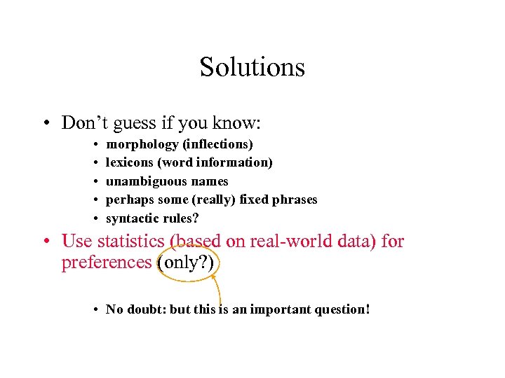 Solutions • Don’t guess if you know: • • • morphology (inflections) lexicons (word