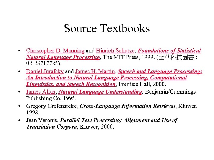 Source Textbooks • Christopher D. Manning and Hinrich Schutze, Foundations of Statistical Natural Language