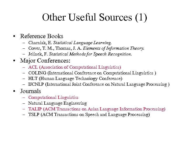 Other Useful Sources (1) • Reference Books – Charniak, E. Statistical Language Learning. –
