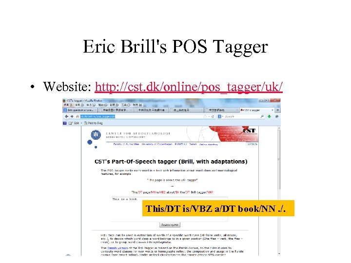 Eric Brill's POS Tagger • Website: http: //cst. dk/online/pos_tagger/uk/ This/DT is/VBZ a/DT book/NN. /.