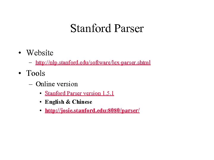 Stanford Parser • Website – http: //nlp. stanford. edu/software/lex-parser. shtml • Tools – Online