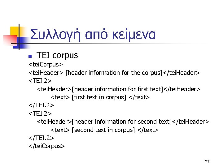 Συλλογή από κείμενα n TEI corpus <tei. Corpus> <tei. Header> [header information for the
