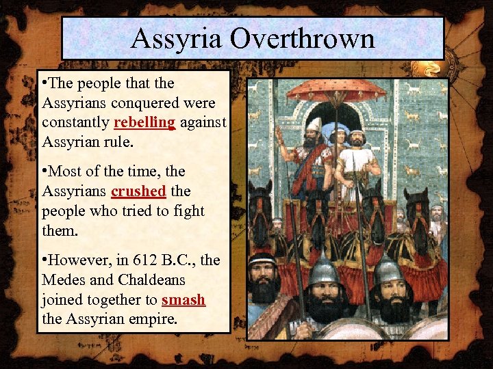 Assyria Overthrown • The people that the Assyrians conquered were constantly rebelling against Assyrian