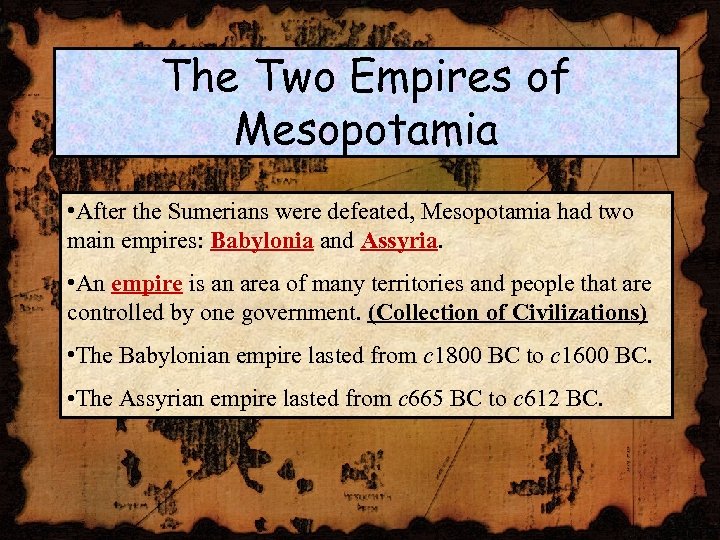The Two Empires of Mesopotamia • After the Sumerians were defeated, Mesopotamia had two