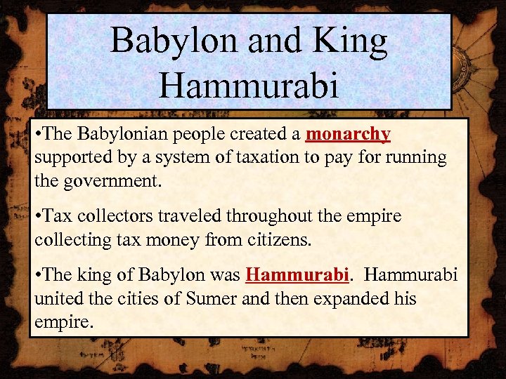 Babylon and King Hammurabi • The Babylonian people created a monarchy supported by a