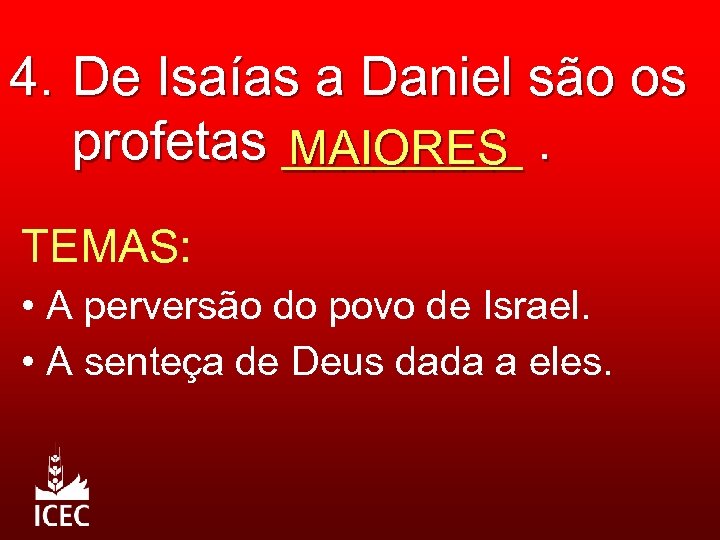 4. De Isaías a Daniel são os profetas ____. MAIORES TEMAS: • A perversão