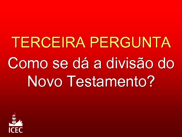 TERCEIRA PERGUNTA Como se dá a divisão do Novo Testamento? 