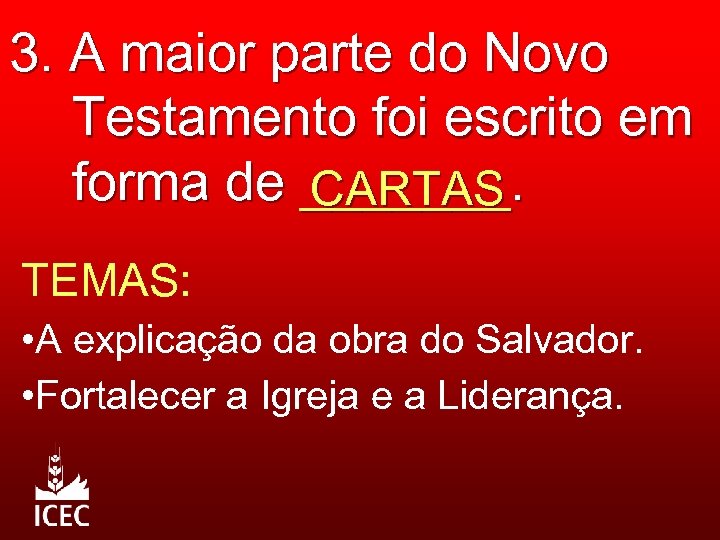 3. A maior parte do Novo Testamento foi escrito em forma de _______. CARTAS
