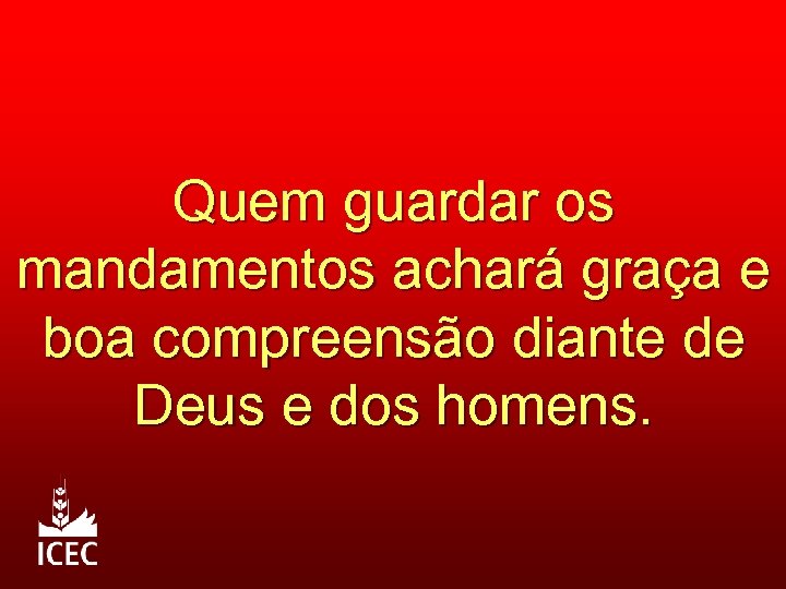 Quem guardar os mandamentos achará graça e boa compreensão diante de Deus e dos