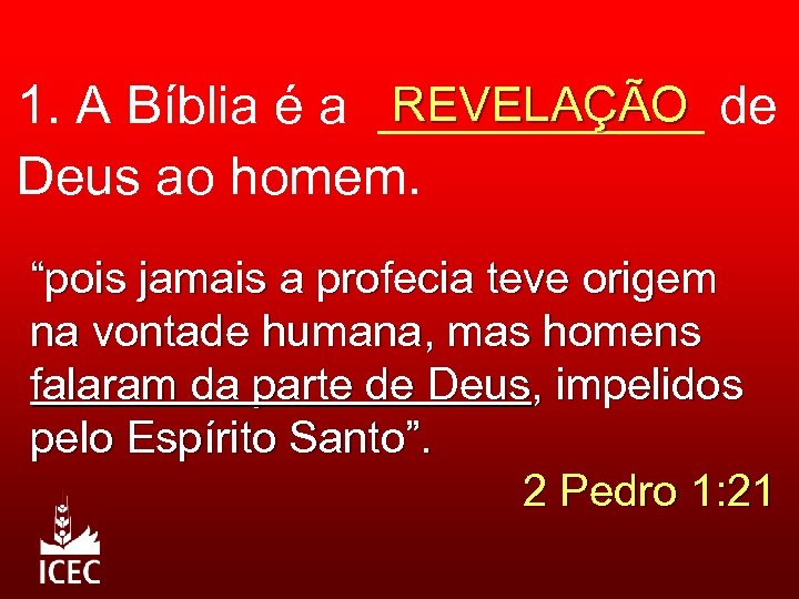 REVELAÇÃO 1. A Bíblia é a ______ de Deus ao homem. “pois jamais a