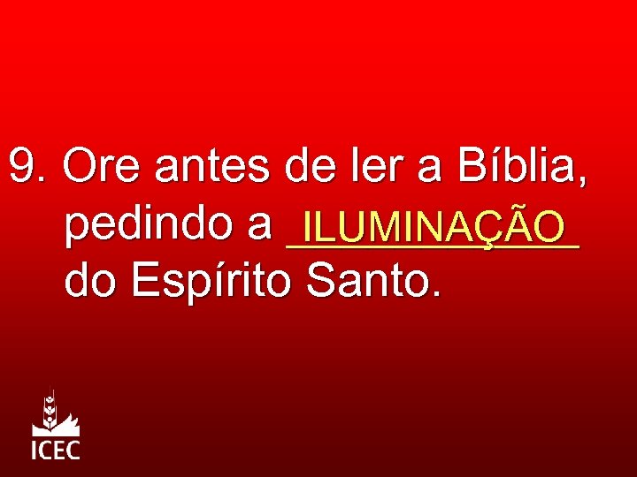 9. Ore antes de ler a Bíblia, pedindo a ______ ILUMINAÇÃO do Espírito Santo.