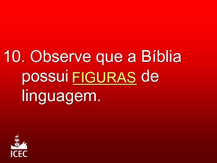 10. Observe que a Bíblia possui FIGURAS de _______ linguagem. 