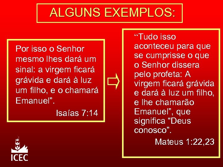 ALGUNS EXEMPLOS: Por isso o Senhor mesmo lhes dará um sinal: a virgem ficará