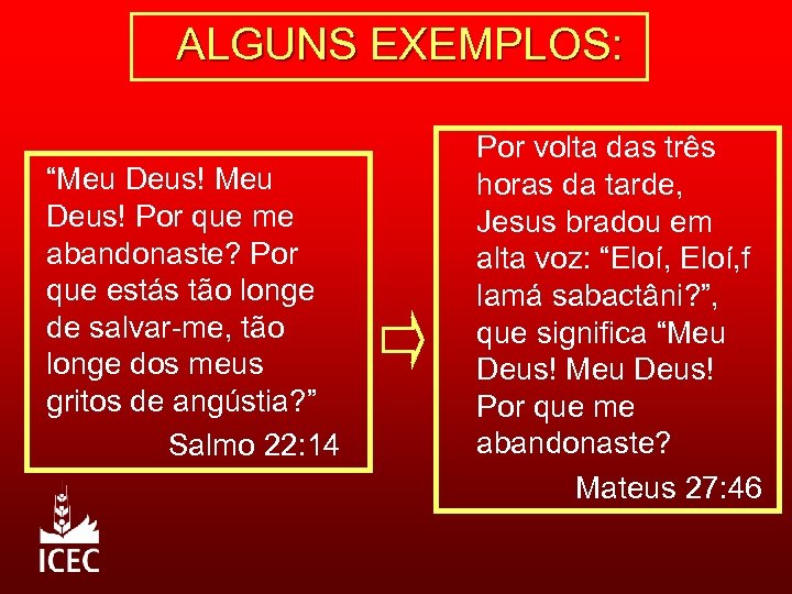 ALGUNS EXEMPLOS: “Meu Deus! Por que me abandonaste? Por que estás tão longe de