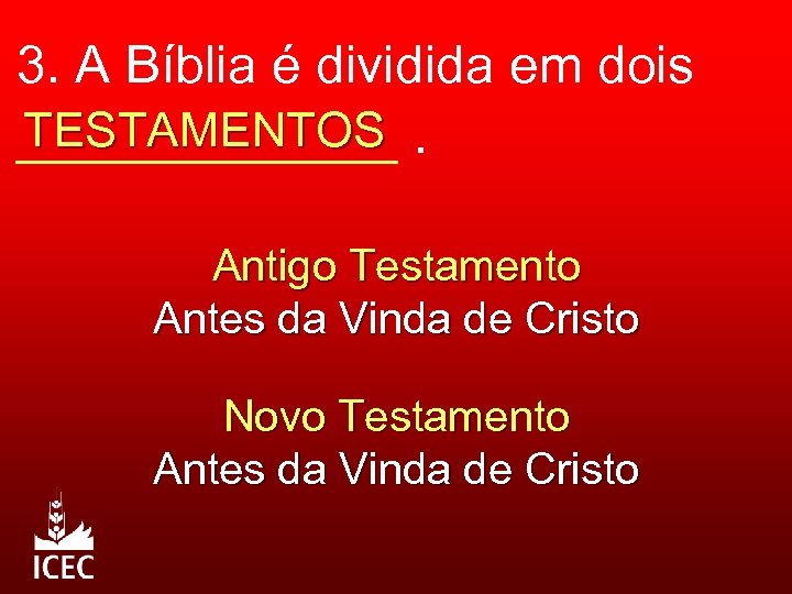 3. A Bíblia é dividida em dois TESTAMENTOS _______. Antigo Testamento Antes da Vinda