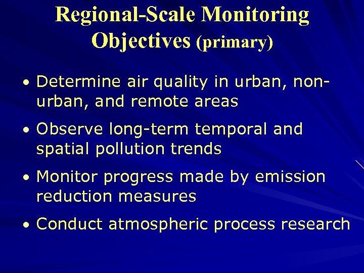Regional-Scale Monitoring Objectives (primary) • Determine air quality in urban, non- urban, and remote