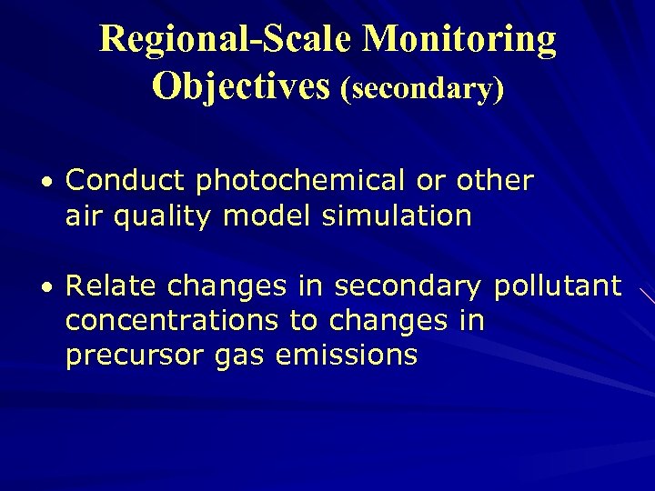 Regional-Scale Monitoring Objectives (secondary) • Conduct photochemical or other air quality model simulation •