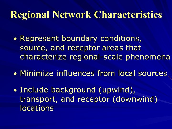 Regional Network Characteristics • Represent boundary conditions, source, and receptor areas that characterize regional-scale