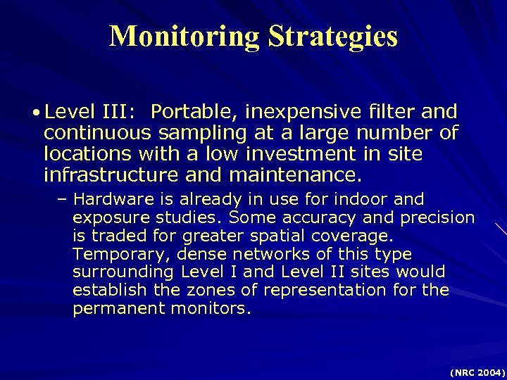 Monitoring Strategies • Level III: Portable, inexpensive filter and continuous sampling at a large