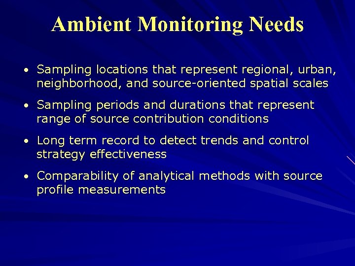 Ambient Monitoring Needs • Sampling locations that represent regional, urban, neighborhood, and source-oriented spatial