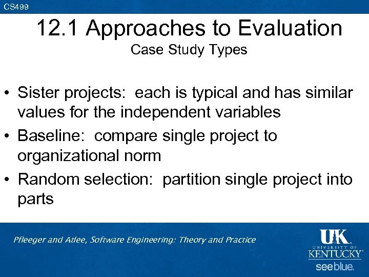 CS 499 12. 1 Approaches to Evaluation Case Study Types • Sister projects: each