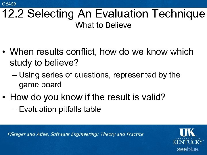 CS 499 12. 2 Selecting An Evaluation Technique What to Believe • When results
