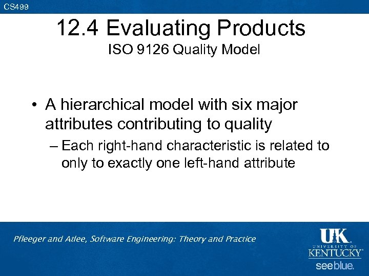 CS 499 12. 4 Evaluating Products ISO 9126 Quality Model • A hierarchical model