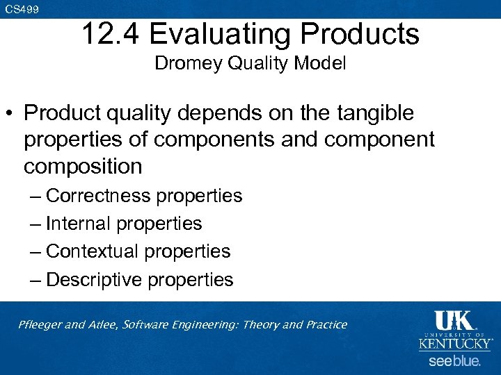 CS 499 12. 4 Evaluating Products Dromey Quality Model • Product quality depends on