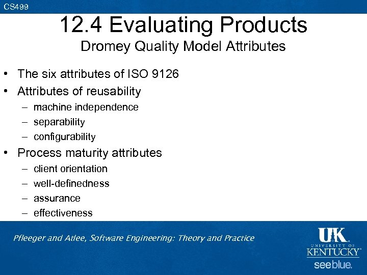 CS 499 12. 4 Evaluating Products Dromey Quality Model Attributes • The six attributes