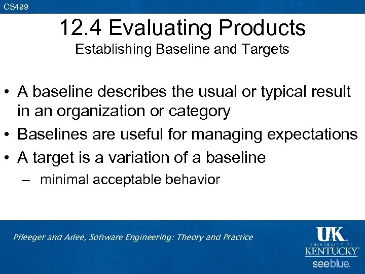 CS 499 12. 4 Evaluating Products Establishing Baseline and Targets • A baseline describes