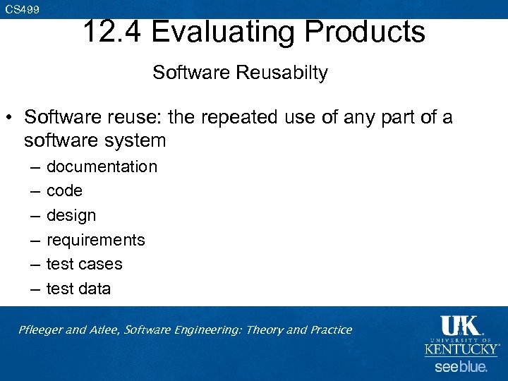 CS 499 12. 4 Evaluating Products Software Reusabilty • Software reuse: the repeated use