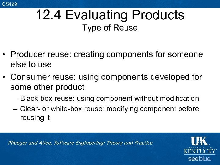 CS 499 12. 4 Evaluating Products Type of Reuse • Producer reuse: creating components