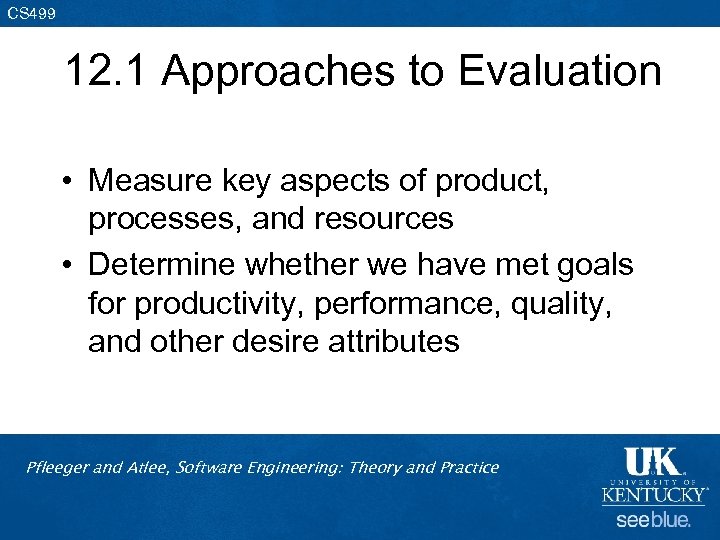 CS 499 12. 1 Approaches to Evaluation • Measure key aspects of product, processes,