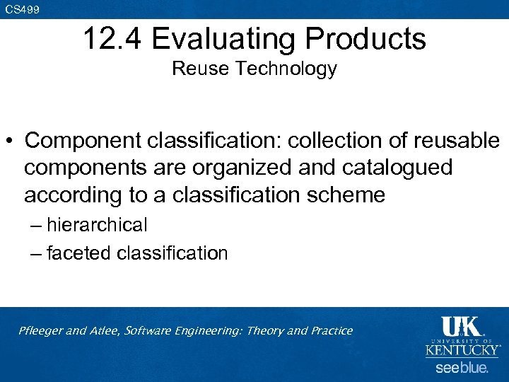 CS 499 12. 4 Evaluating Products Reuse Technology • Component classification: collection of reusable