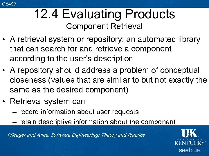 CS 499 12. 4 Evaluating Products Component Retrieval • A retrieval system or repository: