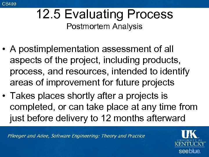 CS 499 12. 5 Evaluating Process Postmortem Analysis • A postimplementation assessment of all