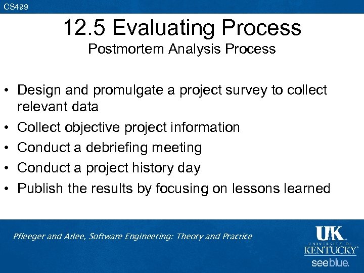 CS 499 12. 5 Evaluating Process Postmortem Analysis Process • Design and promulgate a