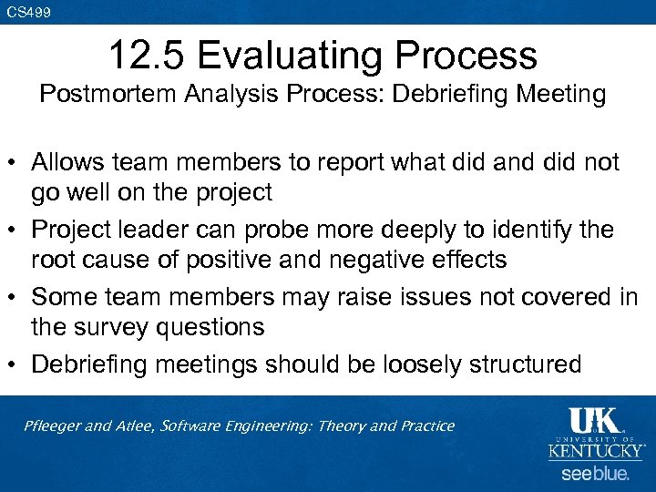 CS 499 12. 5 Evaluating Process Postmortem Analysis Process: Debriefing Meeting • Allows team