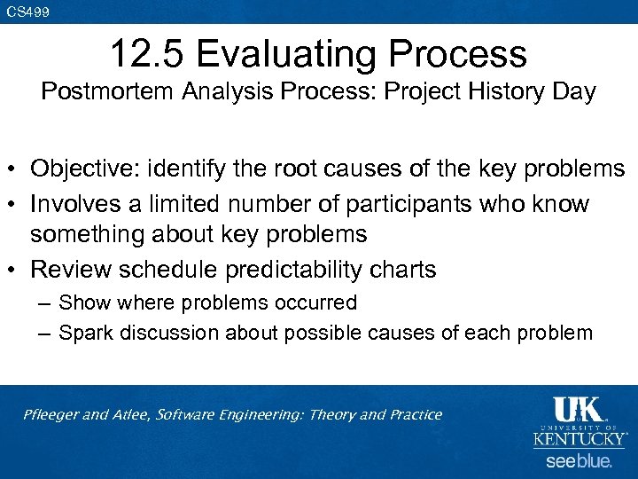 CS 499 12. 5 Evaluating Process Postmortem Analysis Process: Project History Day • Objective: