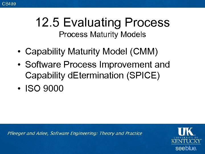 CS 499 12. 5 Evaluating Process Maturity Models • Capability Maturity Model (CMM) •